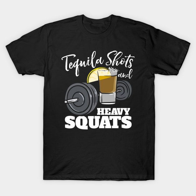 Tequila Shots And Heavy Squats T-Shirt by maxcode